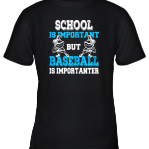 School is Important but Baseball Is Importanter Boys Youth T-Shirt –