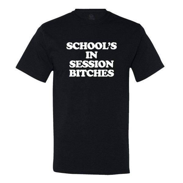 Schools In Session Bitches! T-shirt