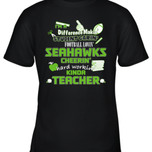 Seattle Seahawks NFL I’m A Difference Making Student Caring Football Loving Kinda Teacher Youth T-Shirt –