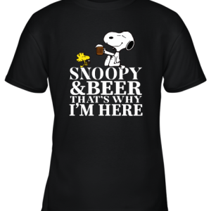 Snoopy And Beer That’s Why I’m Here Youth T-Shirt –