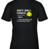 Soft Ball Coach Like Baseball Bigger Balls Softball Youth T-Shirt –