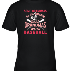 Some Grandmas Play Bingo Real Grandmas Watch Baseball Gift Youth T-Shirt –