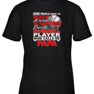 Some People Wait Baseball Papa Shirt Love My Player Youth T-Shirt –