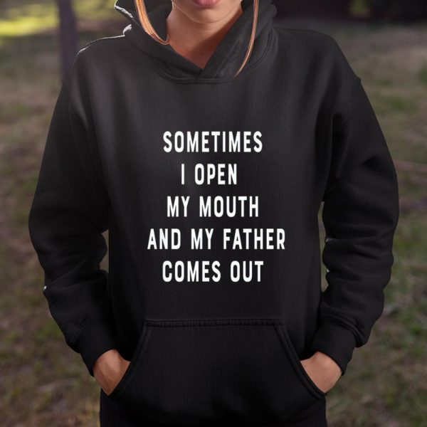 Sometimes I Open My Mouth And My Father Comes Out Dad Gift T Shirt  Itees Global