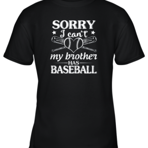 Sorry I Can’t My Brother Has Baseball Happy Sister Brother Youth T-Shirt –