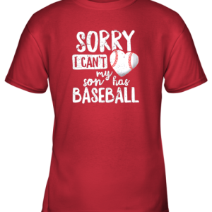 Sorry I Cant My Son Has Baseball Shirt Funny Mom Dad Youth T-Shirt –
