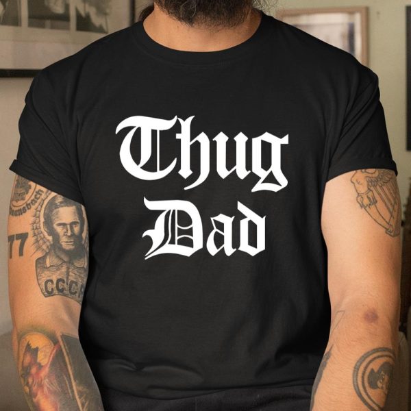 THUG DAD TEE SHIRTS T Shirt  Itees Global