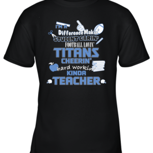 Tennessee Titans NFL I’m A Difference Making Student Caring Football Loving Kinda Teacher Youth T-Shirt –