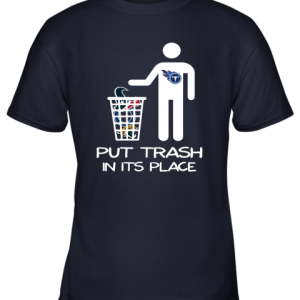 Tennessee Titans Put Trash In Its Place Funny NFL Youth T-Shirt –