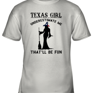 Texas Girl Witch Underestimate Me That’ll Be Fun Youth T-Shirt –