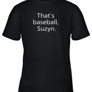 That’s Baseball Suzyn For Sport Lover Men Women Gift Funny Youth T-Shirt –