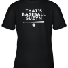 That’s Baseball Suzyn For Sport Lover Men Women Youth T-Shirt –