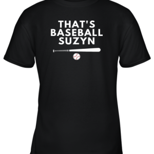 That’s Baseball Suzyn For Sport Lover Men Women Youth T-Shirt –