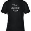 That’s Baseball Suzyn New York Funny Youth T-Shirt –