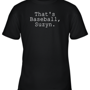 Thats Baseball Suzyn Shirt Youth T-Shirt – Thats Baseball Suzyn Shirt Youth T-Shirt –