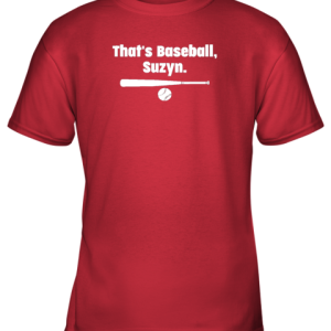 That’s Baseball Suzyn Youth T-Shirt –