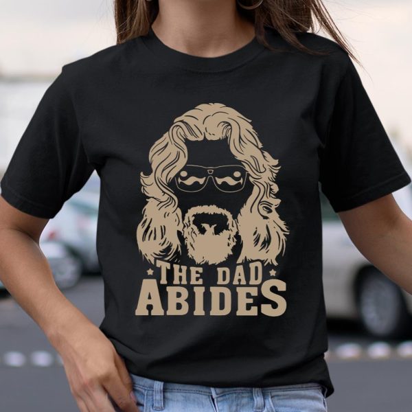 The Dad Abides The Big Lebowski Father’s Day Shirt T Shirt  Itees Global