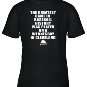 The Greatest Game In Baseball Was On A Wednesday In Cleveland Youth T-Shirt –
