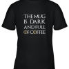 The Mug Is Dark And Full Of Coffee Coffee Mug Youth T-Shirt –
