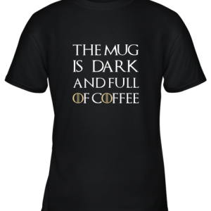 The Mug Is Dark And Full Of Coffee Coffee Mug Youth T-Shirt –