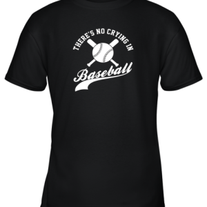 There is no Crying in Baseball Funny Sports Softball Funny Youth T-Shirt –