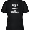 There’s No Crying In Baseball Funny Youth T-Shirt –