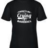 There’s No Crying In Baseball Gift Youth T-Shirt –