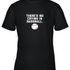 There’s No Crying in Baseball Funny Baseball Sayings Youth T-Shirt –