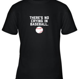 There’s No Crying in Baseball Funny Baseball Sayings Youth T-Shirt –