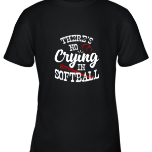 Theres No Crying in Softball Game Sports Baseball Lover Youth T-Shirt –