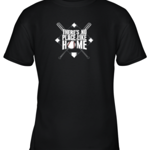 There’s No Place Like Home Baseball Tshirt MOM DAD YOUTH Youth T-Shirt –