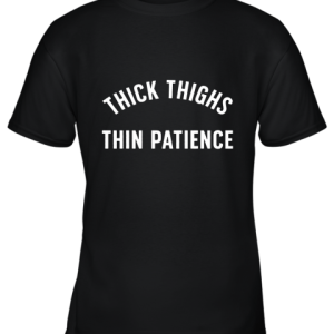 Thick Thighs Thin Patience Youth T-Shirt –