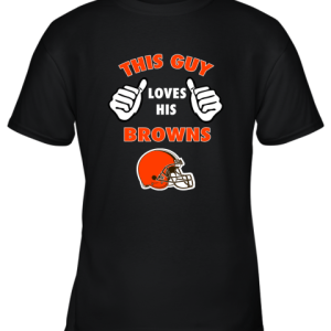 This Guy Loves His Cleveland Browns Shirts Youth T-Shirt –