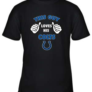 This Guy Loves His Indianapolis Colts Shirts Youth T-Shirt –