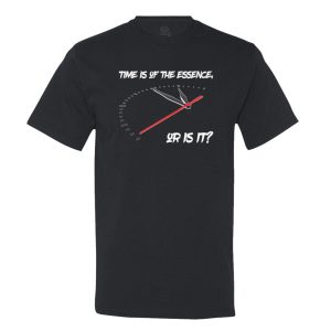 Time Is Of The Essence, Or Is It Mens Tee