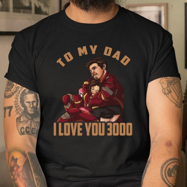 To my dad I love you 3000 Tony Stark Avengers shirt T Shirt  Itees Global