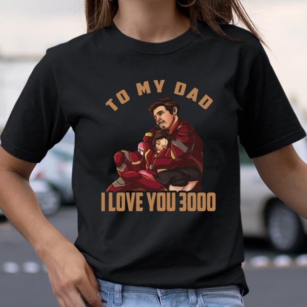 To my dad I love you 3000 Tony Stark Avengers shirt T Shirt  Itees Global