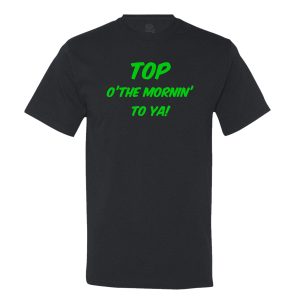 Top Of The Mornin’ To Ya! Mens Tee