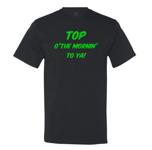 Top Of The Mornin’ To Ya! Mens Tee