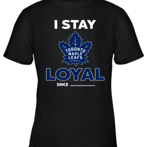 Toronto Mapples Leafs I Stay Loyal Since Personalized Youth T-Shirt –
