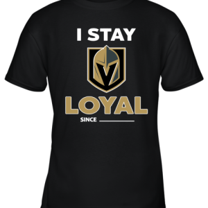 Vegas Golden Knights I Stay Loyal Since Personalized Youth T-Shirt –