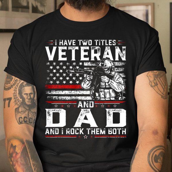 Veteran Shirt Funny I Have Two Titles Veteran And Dad American Flag T Shirt  Itees Global