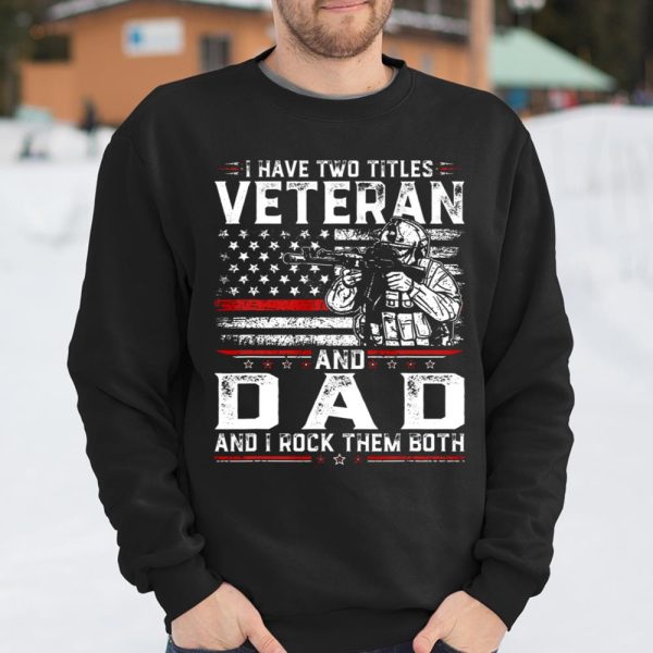 Veteran Shirt Funny I Have Two Titles Veteran And Dad American Flag T Shirt  Itees Global