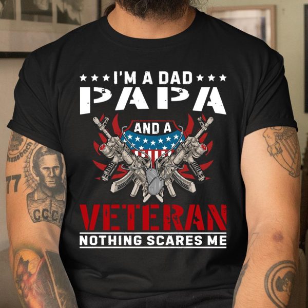 Veteran Shirt I’m A Dad Papa and A Veteran Nothing Scares Me T Shirt  Itees Global