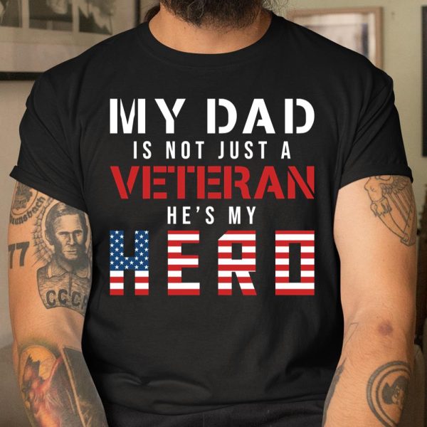 Veteran Shirt My Dad Is Not Just a Veteran He’s My Hero Proud Family T Shirt  Itees Global