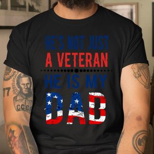 Veterans Day He is Not Just A Veteran He is My Dad Veterans Day T Shirt Itees Global 1