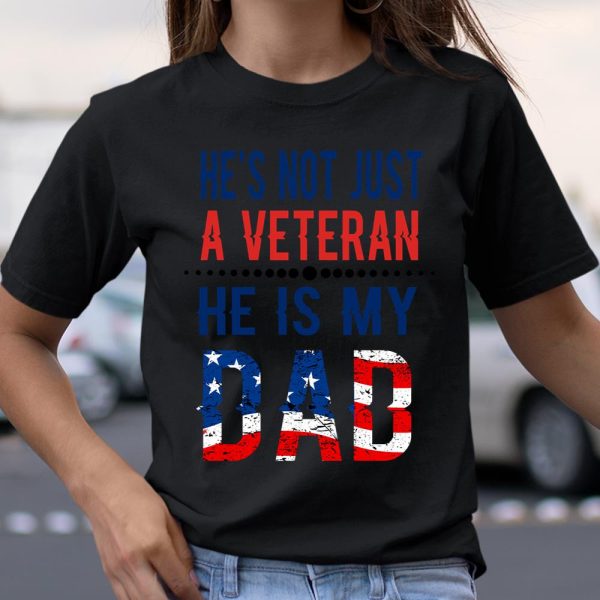 Veterans Day He is Not Just A Veteran He is My Dad Veterans Day T Shirt  Itees Global