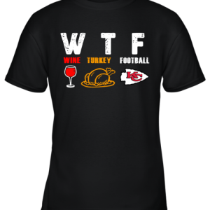 WTF Wine Turkey Football Kansas City Chiefs Thanksgiving Youth T-Shirt –