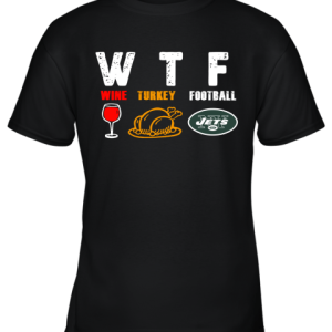 WTF Wine Turkey Football New York Jets Thanksgiving Youth T-Shirt –