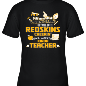 Washington Redskins NFL I’m A Difference Making Student Caring Football Loving Kinda Teacher Youth T-Shirt –